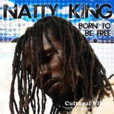 Cultural Vibes - Radio Reggae show - Natty King - Born to Be Free